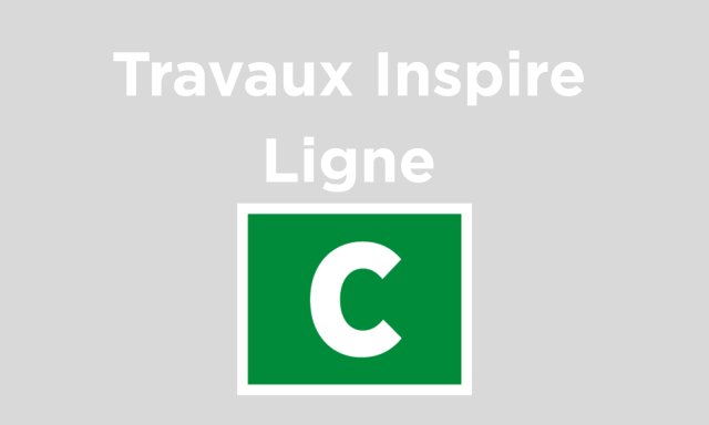 Travaux Inspire Ligne C